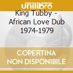 King Tubby - African Love Dub 1974-1979 cd musicale di King Tubby