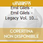 Emil Gilels - Emil Gilels - Legacy Vol. 10 - Legenda cd musicale di Gilels, Emil