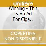 Winning - This Is An Ad For Ciga.. cd