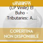 (LP Vinile) El Buho - Tributaries: A Remix Album lp vinile di El Buho