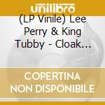 (LP Vinile) Lee Perry & King Tubby - Cloak & Dagger lp vinile di Perry & King Tubby