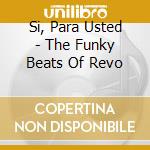 Si, Para Usted - The Funky Beats Of Revo cd