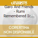 Garo And Friends - Rumi Remembered Ii: Come To The Orchard cd