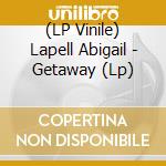 (LP Vinile) Lapell Abigail - Getaway (Lp) vinile