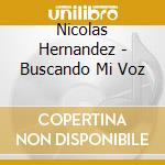 Nicolas Hernandez - Buscando Mi Voz cd musicale di Nicolas Hernandez