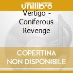 Vertigo - Coniferous Revenge cd