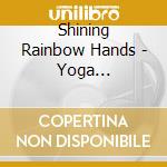 Shining Rainbow Hands - Yoga Sing-Along Songs For Children cd
