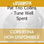 Pat Trio Collins - Tune Well Spent cd