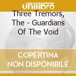 Three Tremors, The - Guardians Of The Void cd