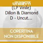(LP Vinile) Dillon & Diamond D - Uncut Gems lp vinile