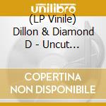 (LP Vinile) Dillon & Diamond D - Uncut Gems vinile