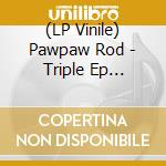 (LP Vinile) Pawpaw Rod - Triple Ep (Coloured Vinyl) vinile