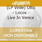 (LP Vinile) Otto - Locos - Live In Venice vinile