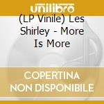 (LP Vinile) Les Shirley - More Is More vinile