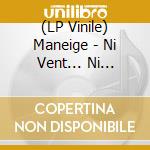 (LP Vinile) Maneige - Ni Vent... Ni Nouvelle (Black) vinile
