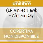 (LP Vinile) Hawk - African Day vinile