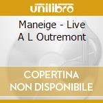Maneige - Live A L Outremont cd