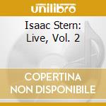 Isaac Stern: Live, Vol. 2 cd musicale