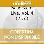 Isaac Stern: Live, Vol. 4 (2 Cd) cd musicale