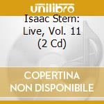 Isaac Stern: Live, Vol. 11 (2 Cd) cd musicale