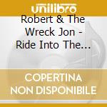 Robert & The Wreck Jon - Ride Into The Light cd
