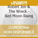 Robert Jon & The Wreck - Red Moon Rising cd