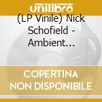 (LP Vinile) Nick Schofield - Ambient Ensemble vinile