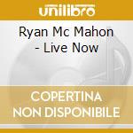 Ryan Mc Mahon - Live Now cd
