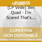 (LP Vinile) Ben Quad - I'm Scared That's All There Is (Lava Mix Vinyl) vinile