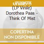 (LP Vinile) Dorothea Paas - Think Of Mist vinile