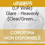 (LP Vinile) Glare - Heavenly (Clear/Green Vinyl) cd
