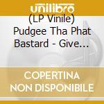 (LP Vinile) Pudgee Tha Phat Bastard - Give 'Em The Finger cd
