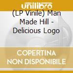 (LP Vinile) Man Made Hill - Delicious Logo vinile