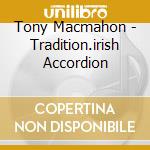 Tony Macmahon - Tradition.irish Accordion cd