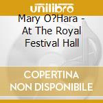 Mary O?Hara - At The Royal Festival Hall cd