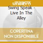 Swing Speak - Live In The Alley cd musicale di Swing Speak