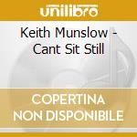 Keith Munslow - Cant Sit Still cd musicale di Keith Munslow