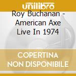 Roy Buchanan - American Axe Live In 1974 cd