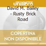 David M. Bailey - Rusty Brick Road cd