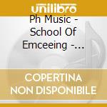 Ph Music - School Of Emceeing - Volume 1 cd