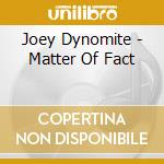 Joey Dynomite - Matter Of Fact cd
