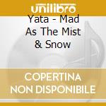 Yata - Mad As The Mist & Snow cd
