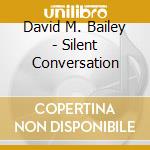 David M. Bailey - Silent Conversation cd