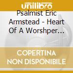Psalmist Eric Armstead - Heart Of A Worshper Vol.1 cd