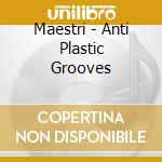 Maestri - Anti Plastic Grooves cd