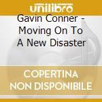 Gavin Conner - Moving On To A New Disaster