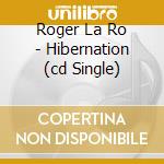 Roger La Ro - Hibernation (cd Single) cd