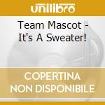 Team Mascot - It's A Sweater! cd