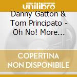 Danny Gatton & Tom Principato - Oh No! More Blazing Telec cd musicale di PRINCIPATO TOM/GATTON DANNY