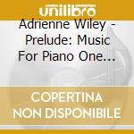 Adrienne Wiley - Prelude: Music For Piano One Hand cd musicale di Adrienne Wiley